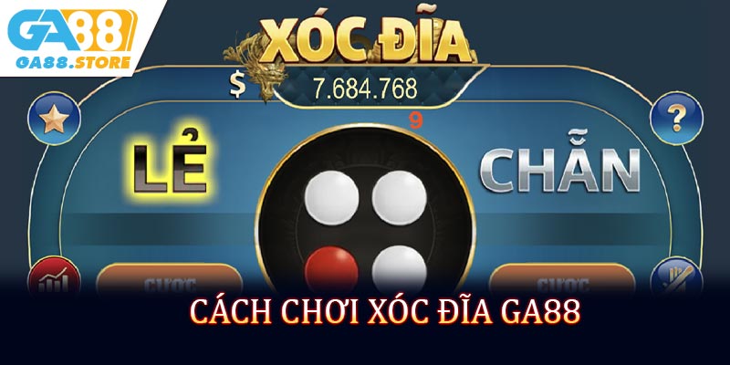 Cách Chơi Xóc Đĩa GA88 - Kinh Nghiệm Chơi Dễ Thắng Từ Cao Thủ
