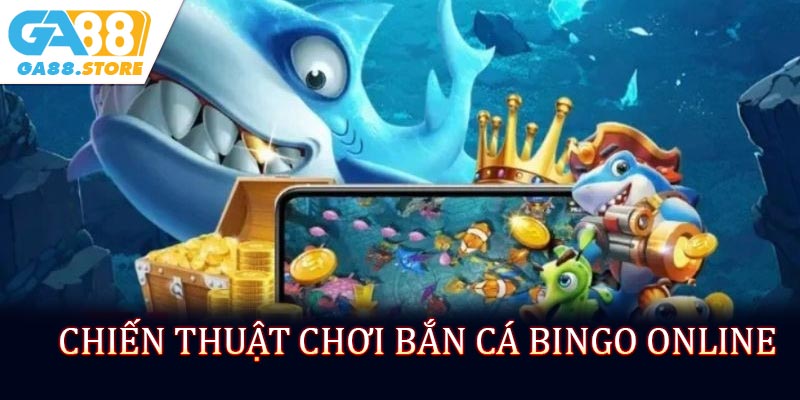 Chiến thuật chơi bắn cá Bingo online hiệu quả nhất