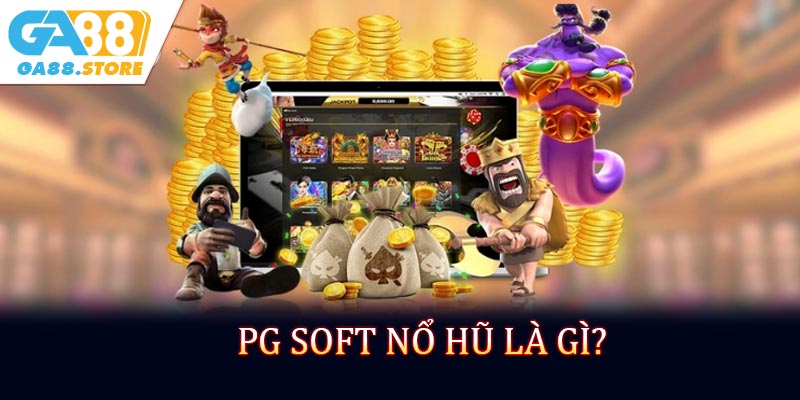 PG Soft nổ hũ là gì?