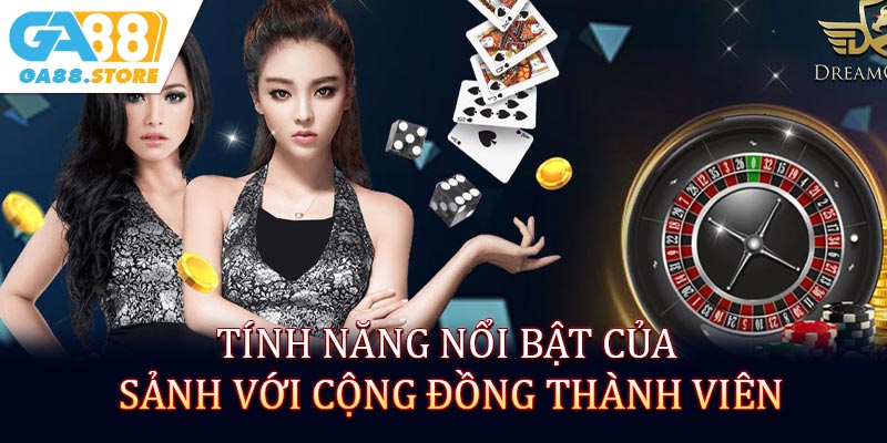 Tính năng nổi bật của sảnh với cộng đồng thành viên