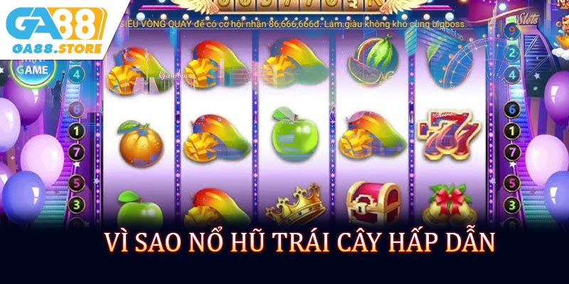 Vì Sao Nổ Hũ Trái Cây Hấp Dẫn Đến Vậy?